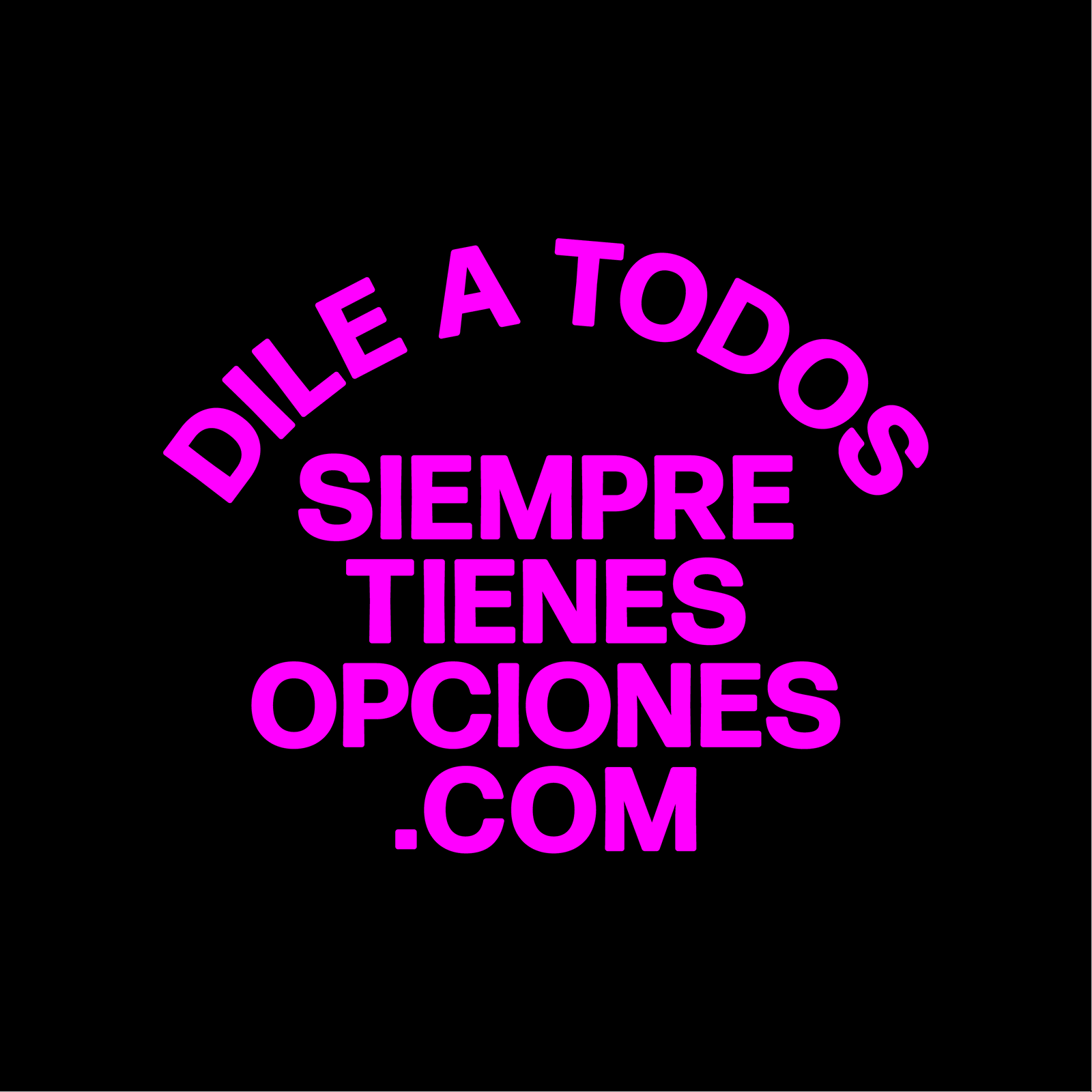 Dile a todos, SiempreTienesOpciones.com